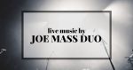 Live Music by the Joe Mass Duo